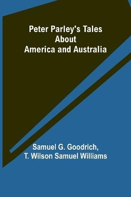 Peter Parley's Tales About America and Australia - Samuel Goodrich,T Williams - cover