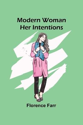 Modern Woman: Her Intentions - Florence Farr - cover
