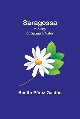 Saragossa: A Story of Spanish Valor - Benito Pérez Galdós - cover