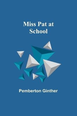 Miss Pat at School - Pemberton Ginther - cover
