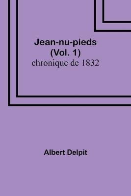 Jean-nu-pieds (Vol. 1); chronique de 1832 - Albert Delpit - cover