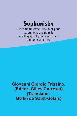 Sophonisba; Tragedie tresexcellente, tant pour l'argument, que pour le poly langage et graves sentences dont elle est ornée - Giovanni Giorgio Trissino - cover