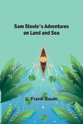 Sam Steele's Adventures on Land and Sea - Baum - cover