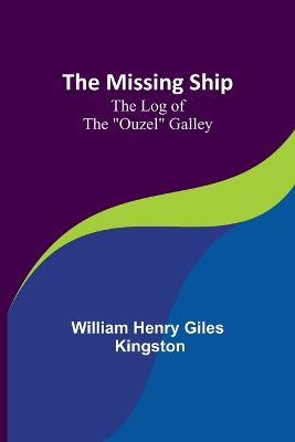 The Missing Ship: The Log of the "Ouzel" Galley - William Henry Kingston - cover