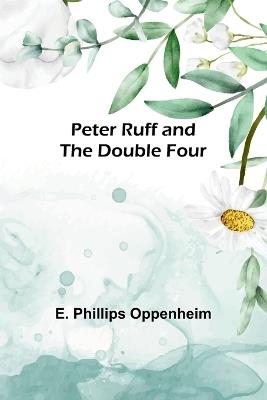 Peter Ruff and the Double Four - E Phillips Oppenheim - cover