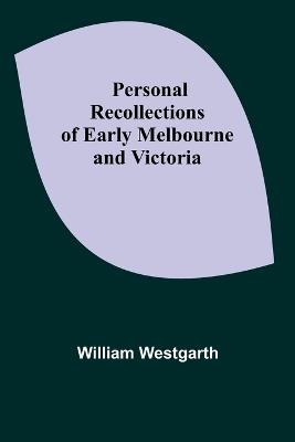 Personal Recollections of Early Melbourne and Victoria - William Westgarth - cover