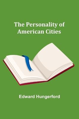 The Personality of American Cities - Edward Hungerford - cover