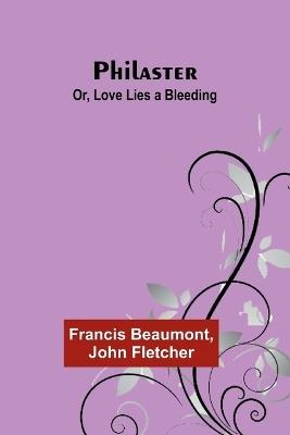 Philaster; Or, Love Lies a Bleeding - Francis Beaumont,John Fletcher - cover