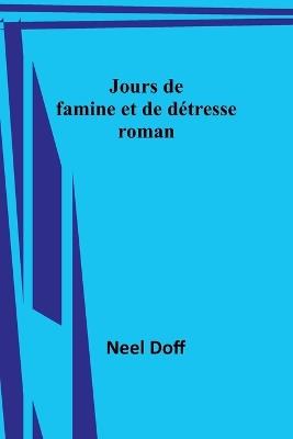 Jours de famine et de détresse: roman - Neel Doff - cover