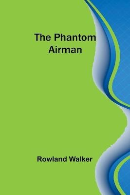The Phantom Airman - Rowland Walker - cover