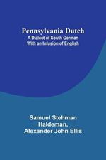 Pennsylvania Dutch: A Dialect of South German With an Infusion of English