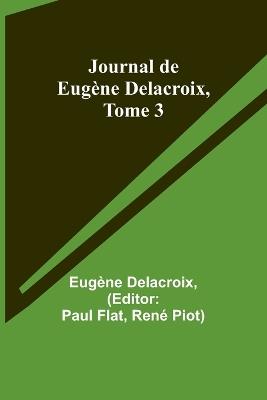 Journal de Eugène Delacroix, Tome 3 - Eugène Delacroix - cover