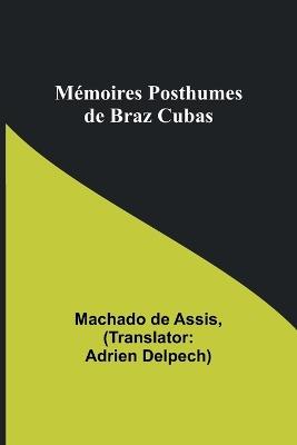 Mémoires Posthumes de Braz Cubas - Machado De Assis - cover