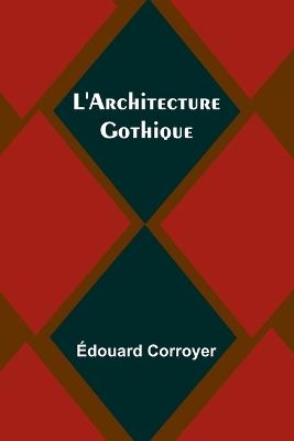 L'Architecture Gothique - Édouard Corroyer - cover