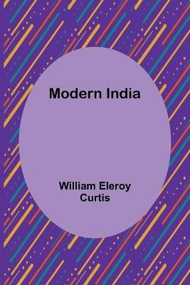 Modern India - William Eleroy Curtis - cover