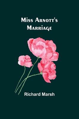 Miss Arnott's Marriage - Richard Marsh - cover