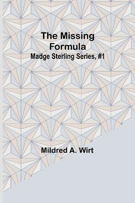 The Missing Formula; Madge Sterling Series, #1 - Mildred A Wirt - cover
