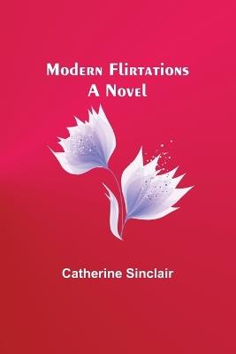 Modern Flirtations - Catherine Sinclair - cover