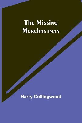 The Missing Merchantman - Harry Collingwood - cover