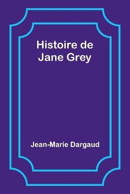 Histoire de Jane Grey - Jean-Marie Dargaud - cover