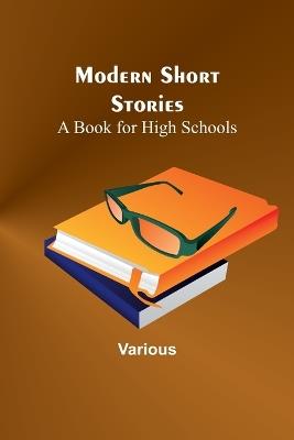 Modern Short Stories: A Book for High Schools - Various - cover