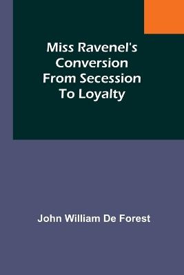 Miss Ravenel's conversion from secession to loyalty - John William Forest - cover