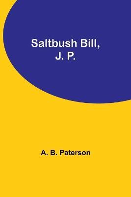 Saltbush Bill, J. P. - A B Paterson - cover