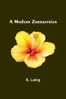A Modern Zoroastrian - S Laing - cover
