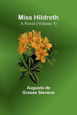 Miss Hildreth: A Novel (Volume 3) - Augusta de Stevens - cover