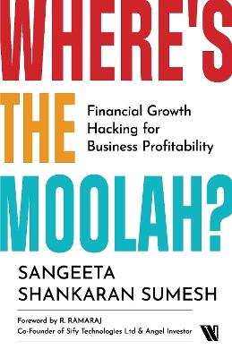 Where's the Moolah? Financial Growth Hacking for Business Profitability - Sangeeta Shankaran Sumesh - cover