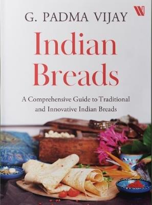 Indian Breads: A Comprehensive Guide to Traditional and Innovative Indian Breads - Vijay G. Padma - cover