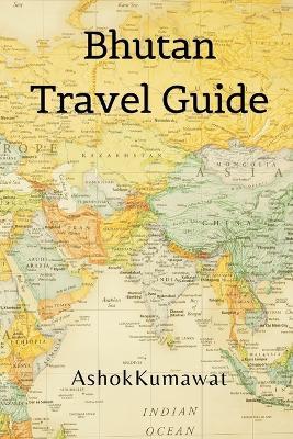 Bhutan Travel Guide - Ashok Kumawat - cover