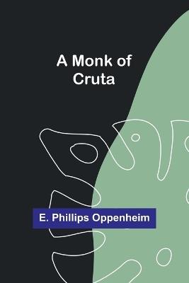 A Monk of Cruta - E Phillips Oppenheim - cover