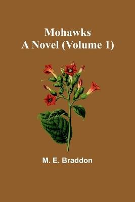 Mohawks: A Novel (Volume 1) - M E Braddon - cover