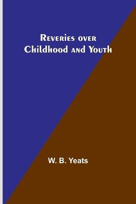 Reveries over Childhood and Youth - W B Yeats - cover