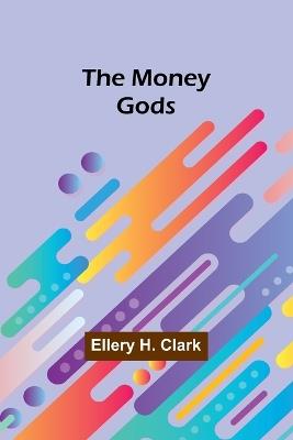 The Money Gods - Ellery H Clark - cover