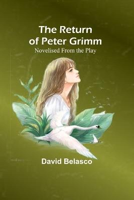 The Return of Peter Grimm; Novelised From the Play - David Belasco - cover