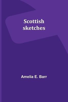 Scottish sketches - Amelia E Barr - cover