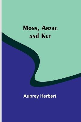 Mons, Anzac and Kut - Aubrey Herbert - cover
