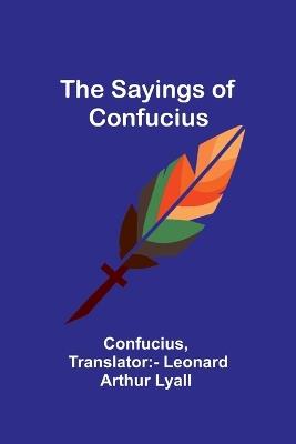 The Sayings of Confucius - Confucius - cover