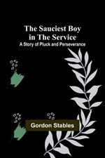 The Sauciest Boy in the Service: A Story of Pluck and Perseverance