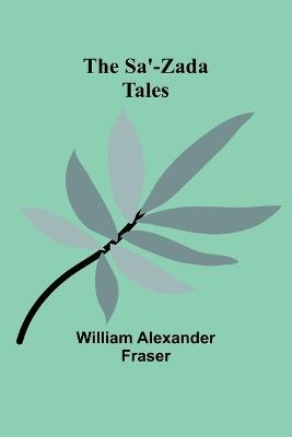 The Sa'-Zada Tales - William Alexander Fraser - cover
