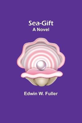 Sea-gift - Edwin W Fuller - cover