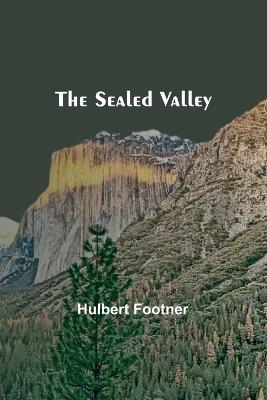 The Sealed Valley - Hulbert Footner - cover