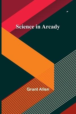 Science in Arcady - Grant Allen - cover