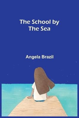 The School by the Sea - Angela Brazil - cover