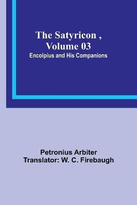 The Satyricon, Volume 03: Encolpius and His Companions - Petronius Arbiter - cover