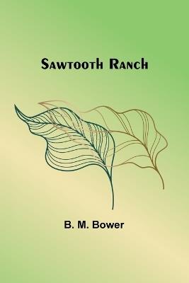 Sawtooth Ranch - B M Bower - cover