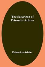 The Satyricon of Petronius Arbiter