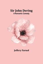 Sir John Dering: A romantic comedy